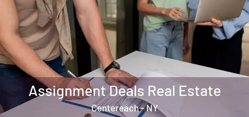  Assignment Deals Real Estate Centereach - NY