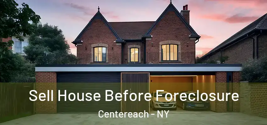  Sell House Before Foreclosure Centereach - NY