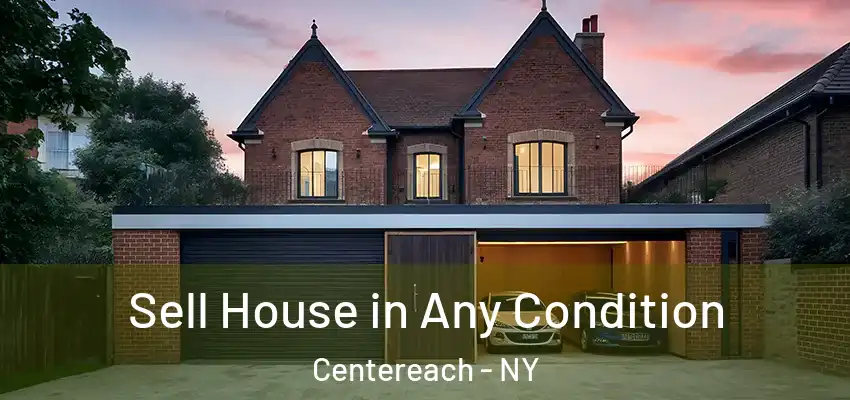 Sell House in Any Condition Centereach - NY