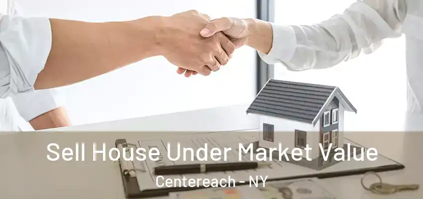 Sell House Under Market Value Centereach - NY