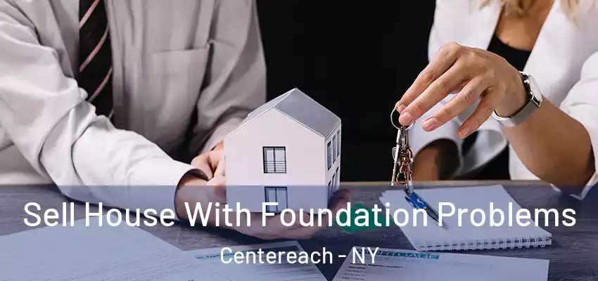 Sell House With Foundation Problems Centereach - NY