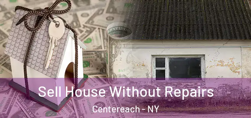 Sell House Without Repairs Centereach - NY
